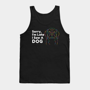 Sorry I'm Late I Saw A Dog Tank Top